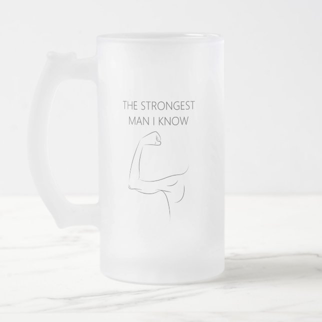 THE STRONGEST MAN I KNOW FROSTED GLASS BEER MUG (Left)