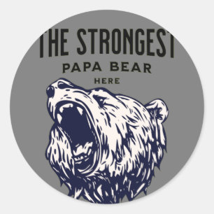 the strongest papa bear here   classic round sticker