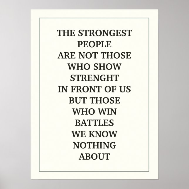 THE STRONGEST PEOPLE ARE NOT THOSE WHO SHOW QUOTE POSTER (Front)