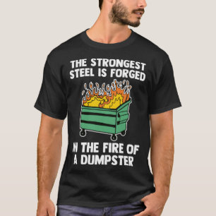 The Strongest Steel Is Forged In The Fire Of A Dum T-Shirt