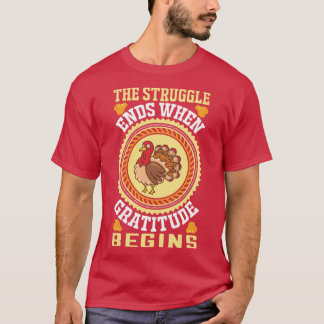 The struggle ends when gratitude begins T-Shirt