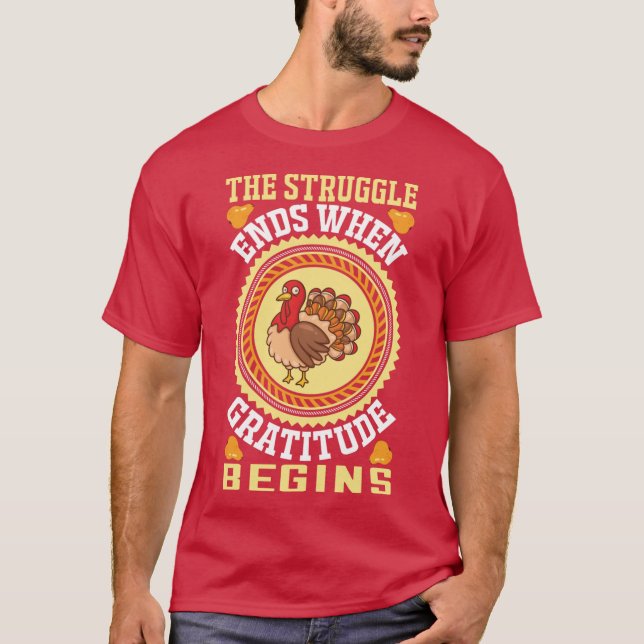The struggle ends when gratitude begins T-Shirt (Front)