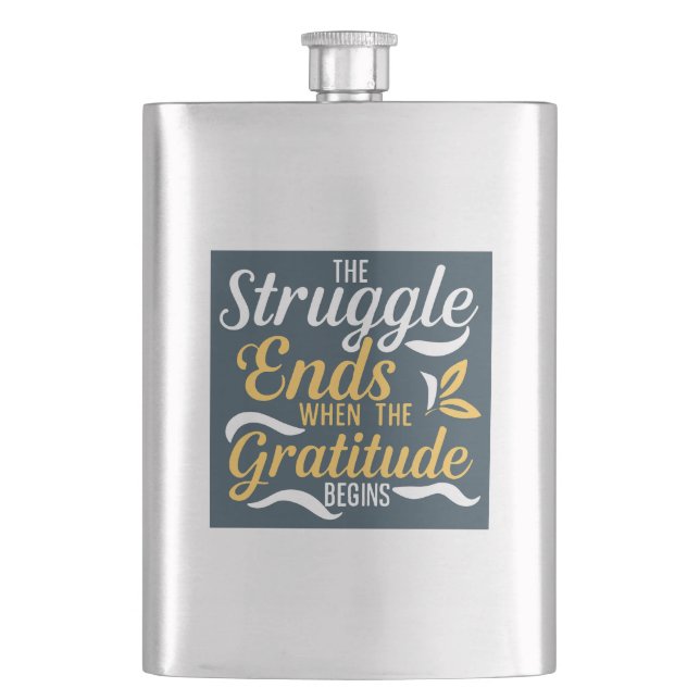 The Struggle Ends When The Gratitude Begins Hip Flask (Front)