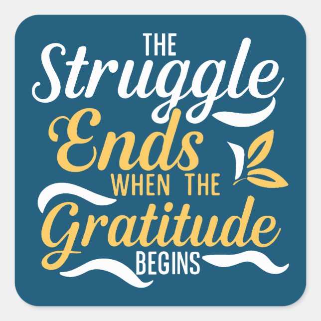 The Struggle Ends When The Gratitude Begins Square Sticker (Front)