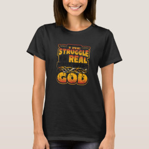 The Struggle Is Real But So Is God Is Real Christi T-Shirt