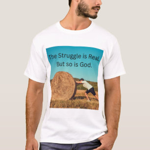The Struggle is real. But so is God. T-Shirt