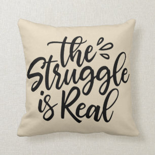 The Struggle is Real Cushion