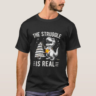 The Struggle Is Real Dinosaur Funny Christmas T Re T-Shirt