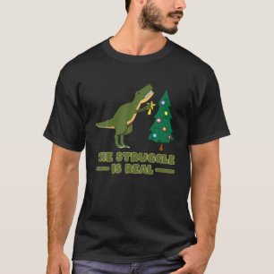 The Struggle Is Real Dinosaur T-Shirt