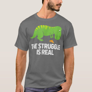 The Struggle Is Real Dinosaur Trex Pizza Paleontol T-Shirt