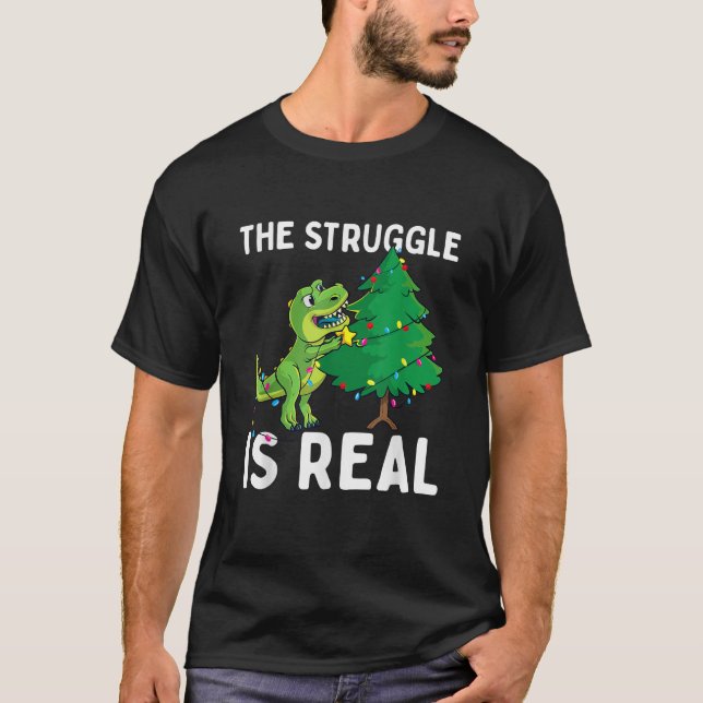 The Struggle Is Real Dinosaur X Mas Tree Christmas T-Shirt (Front)