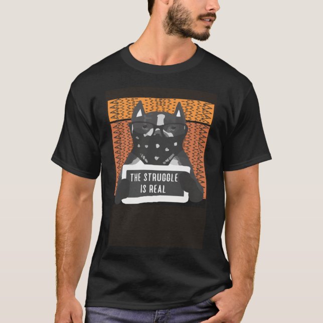 The Struggle Is Real Dog Face Mask T-Shirt (Front)