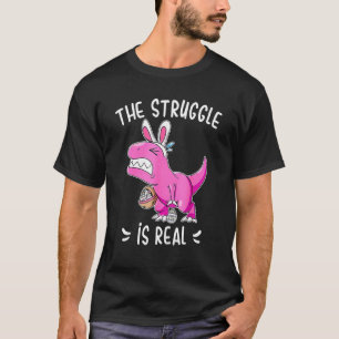 The Struggle Is Real Funny Dinosaur Bunny Easter H T-Shirt