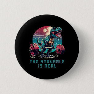 The Struggle Is Real Funny T-rex Gym Workout 6 Cm Round Badge