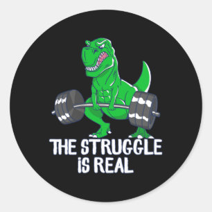 The Struggle Is Real Funny T-rex Gym Workout  Classic Round Sticker