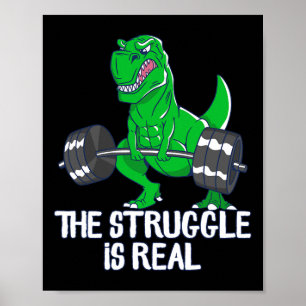 The Struggle Is Real Funny T-rex Gym Workout Poster
