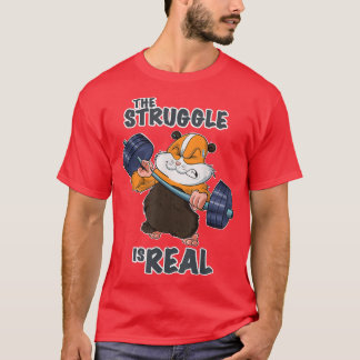 The Struggle Is Real Guinea Pig I Fitness Gym Weig T-Shirt