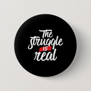 The Struggle Is Real Hard Work and Hustle 6 Cm Round Badge