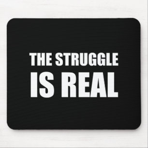 The Struggle Is Real Mouse Mat