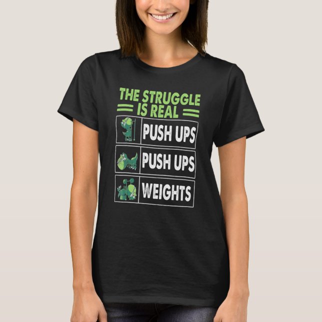 The Struggle Is Real  Rex Gym Work Out Fitness T-Shirt (Front)