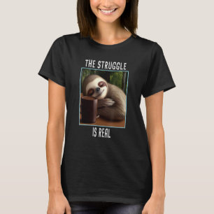 The Struggle Is Real Sloth T-Shirt