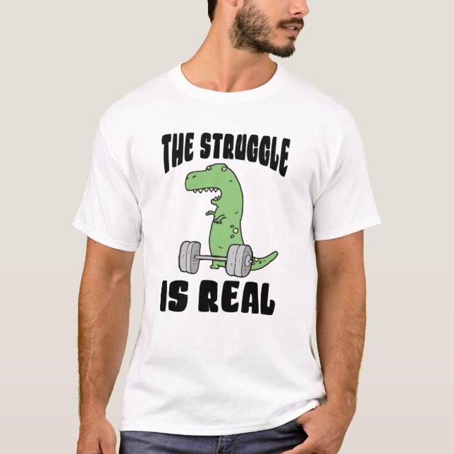 The Struggle Is Real T Rex Gym Workout T-Shirt (Front)