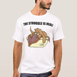 The struggle is real. T-Shirt