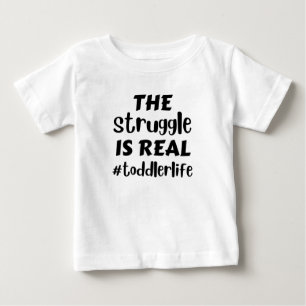 the struggle is real toddler life baby T-Shirt