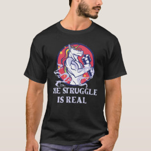 The Struggle Is Real  Unicorn Myth Bodybuilder Fit T-Shirt