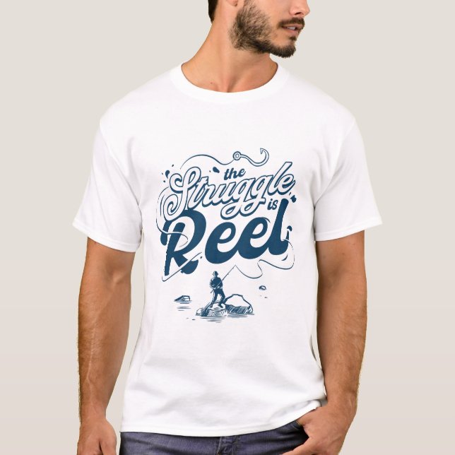 The Struggle is Reel Fishing Humour T-Shirt (Front)