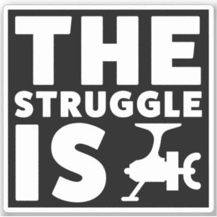 The Struggle is Reel Funny Fishing Sticker