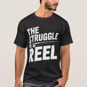 The Struggle Is Reel T-Shirt