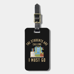 The students are calling I must go Luggage Tag