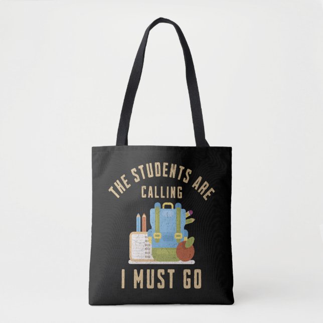 The students are calling I must go Tote Bag (Front)