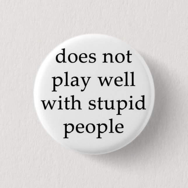 The Stupid People Repellent Button! 3 Cm Round Badge (Front)