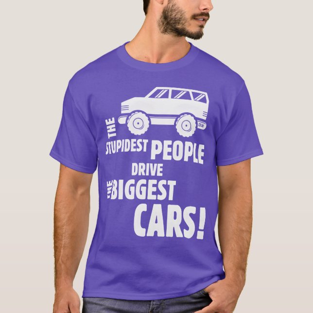 The Stupidest People Drivehe Biggest Cars White fu T-Shirt (Front)