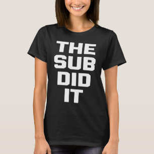 The Sub Did It school humour substitute teacher T-Shirt