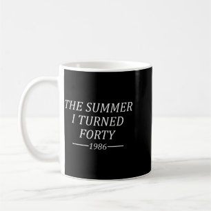 The Summer I Turned Forty 40th Birthday 1986 Coffee Mug