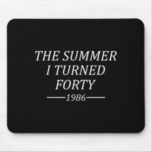 The Summer I Turned Forty 40th Birthday 1986 Mouse Mat