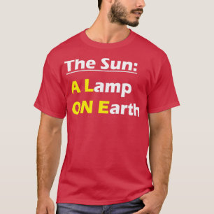 The Sun A Lamp ON Earth Sustainable Living T-Shirt