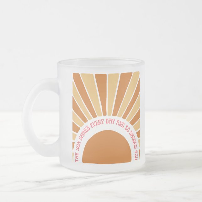 The Sun Shines Every Day And So Should You 11// Frosted Glass Coffee Mug (Left)