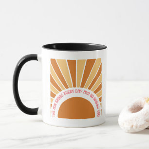 The Sun Shines Every Day And So Should You 11// Mug