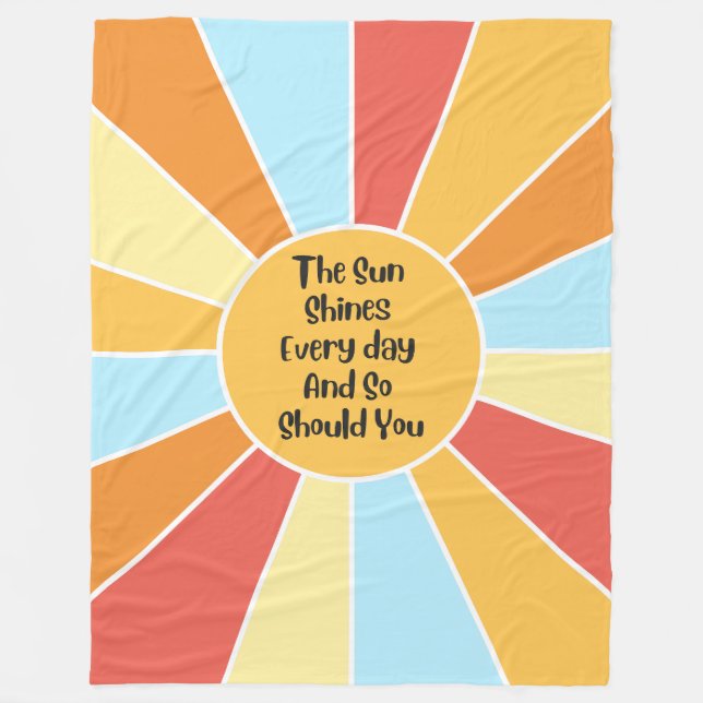 The Sun Shines Every Day And So Should You 2 Fleece Blanket (Front)