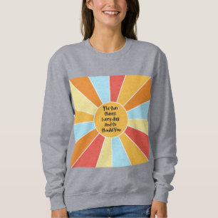 The Sun Shines Every Day And So Should You 2 Sweatshirt