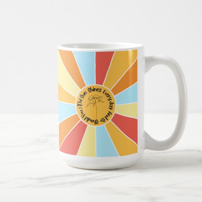 The Sun Shines Every Day And So Should You 5 Coffee Mug (Right)
