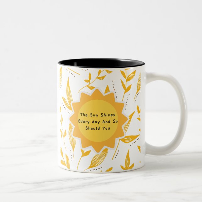 The Sun Shines Every Day And So Should You 8 Two-Tone Coffee Mug (Right)