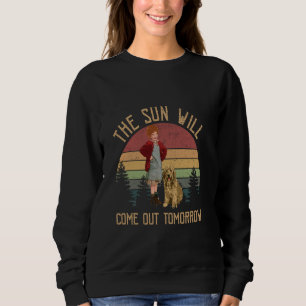 The Sun Will Come Out Tomorrow Sweatshirt