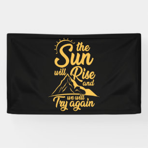 The Sun Will Rise And We Will Try Again Funny Banner