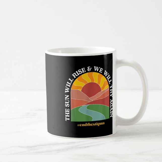 The Sun Will Rise And We Will Try Again Mental Hea Coffee Mug (Right)