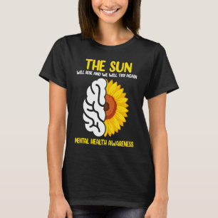 The Sun Will Rise And We Will Try Again Mental Hea T-Shirt